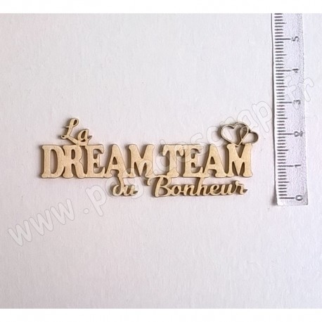 PDS SUJET BOIS FIN 1 mm LA DREAM TEAM DU BONHEUR COLLECTION NAISSANCE